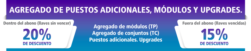 AGREGADO DE PUESTOS ADICIONALES, MDULOS Y UPGRADES.
Clientes dentro del abono(llaves sin vencer) descuento 20%

Clientes fuera del abono (llaves vencidas) descuento 15%

o    Agregado de mdulos (TP)

o    Agregado de conjuntos (TC),

o    Puestos adicionales

o    Upgrades,

Los clientes fuera del abono debern actualizar previamente (TT y TV). En caso de realizar Upgrades ya cuentan con un descuento del 30%, el mismo no es acumulable con el descuento de esta promocin.

Ser requisito que su sistema est actualizado o haya sido comprado con fecha anterior al 01/02/2018.